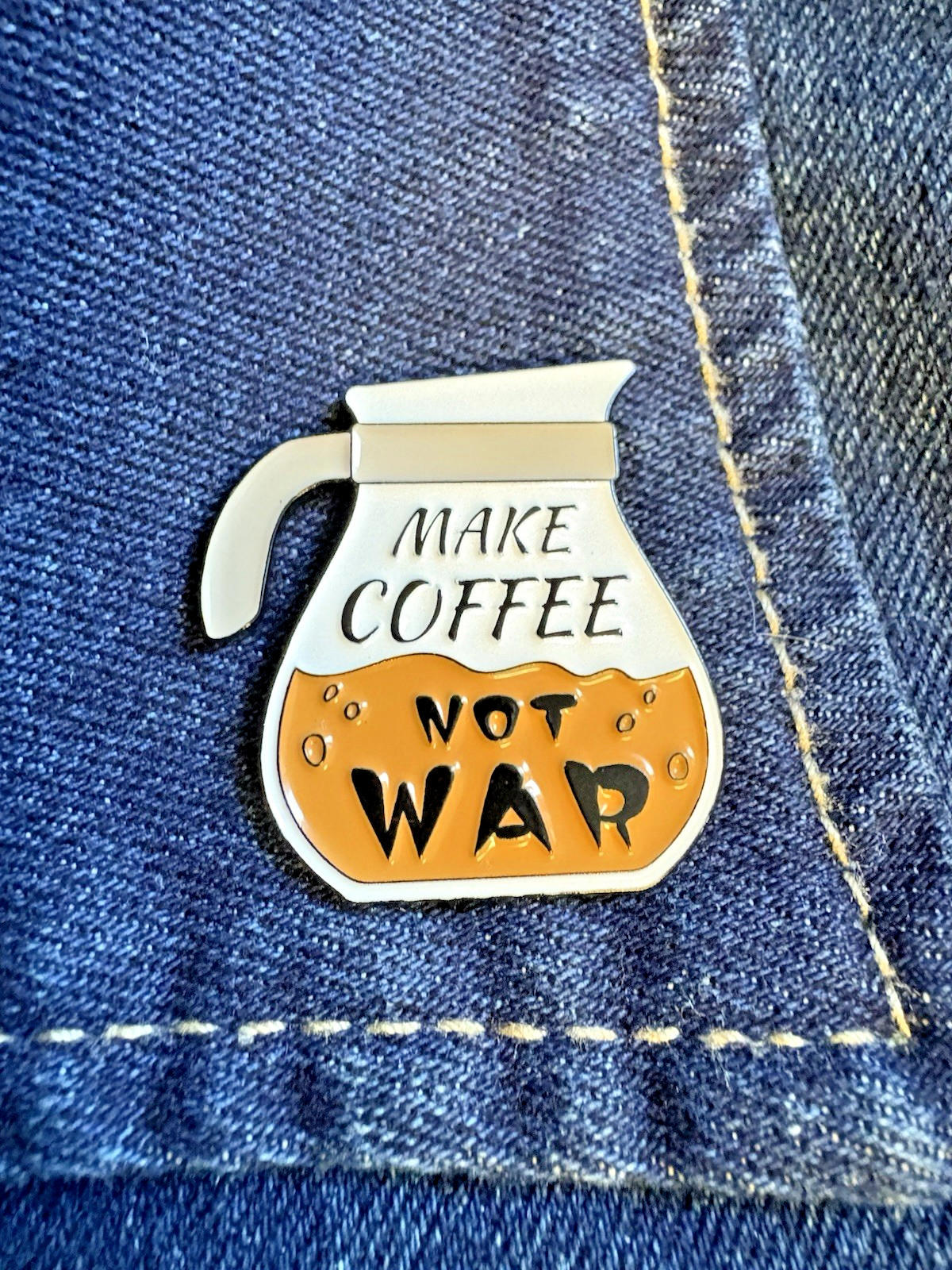 "Make COFFEE Not war" - Say It-  Enamel Pin -Wear Your Caffeine Fashion/Jewelry
