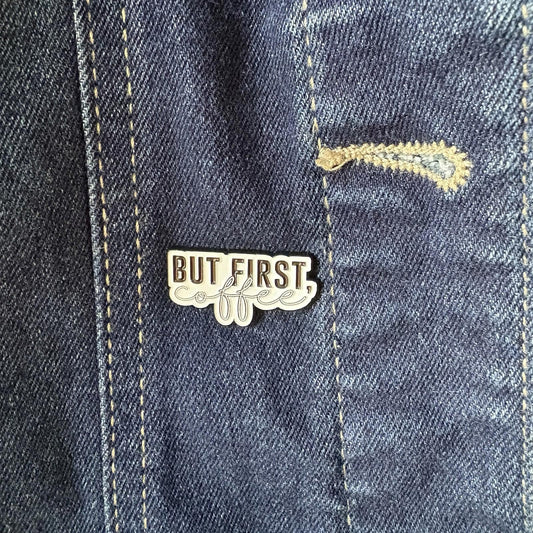 "But First, Coffee" Enamel Pin -Wear Your Caffeine/Espresso Fashion/Jewelry